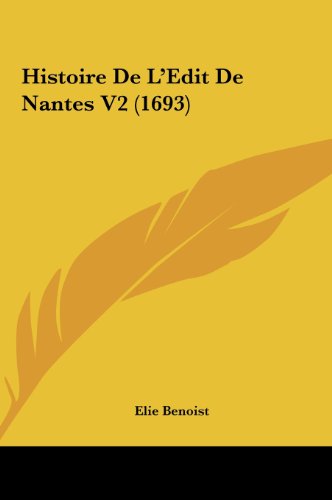 Histoire de L Edit de Nantes V2 (1693) (Hardback) - Elie Benoist