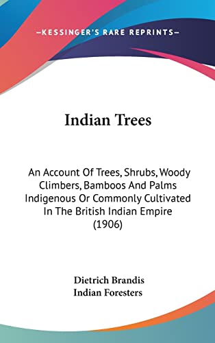 9781162016634: Indian Trees: An Account Of Trees, Shrubs, Woody Climbers, Bamboos And Palms Indigenous Or Commonly Cultivated In The British Indian Empire (1906)