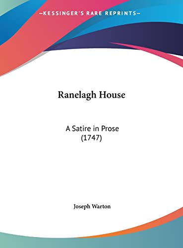 Ranelagh House: A Satire in Prose (1747) (9781162019666) by Warton, Joseph