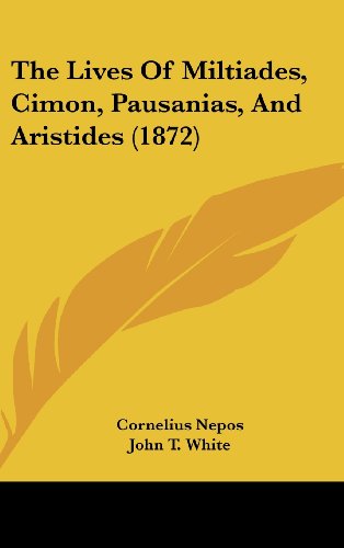 The Lives of Miltiades, Cimon, Pausanias, and Aristides (1872) (9781162027616) by Nepos, Cornelius