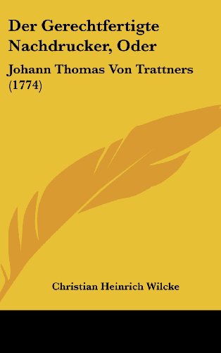 9781162028347: Der Gerechtfertigte Nachdrucker, Oder: Johann Thomas Von Trattners (1774)