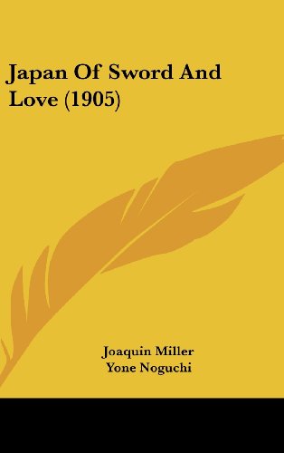 Japan Of Sword And Love (1905) (9781162029726) by Miller, Joaquin; Noguchi, Yone