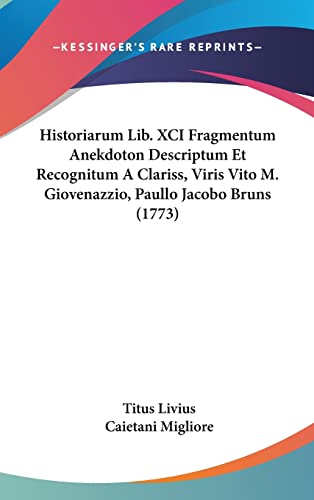 Historiarum Lib. XCI Fragmentum Anekdoton Descriptum Et Recognitum A Clariss, Viris Vito M. Giovenazzio, Paullo Jacobo Bruns (1773) (English and Latin Edition) (9781162030135) by Livius, Titus
