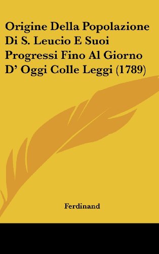 9781162030913: Origine Della Popolazione Di S. Leucio E Suoi Progressi Fino Al Giorno D' Oggi Colle Leggi (1789)