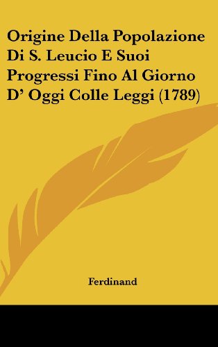 9781162030913: Origine Della Popolazione Di S. Leucio E Suoi Progressi Fino Al Giorno D' Oggi Colle Leggi (1789) (Italian Edition)