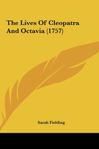 The Lives of Cleopatra and Octavia (1757) (9781162032498) by Fielding, Sarah