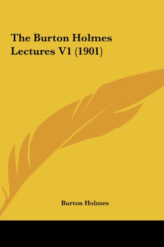 The Burton Holmes Lectures V1 (1901) (9781162033600) by Holmes, Burton