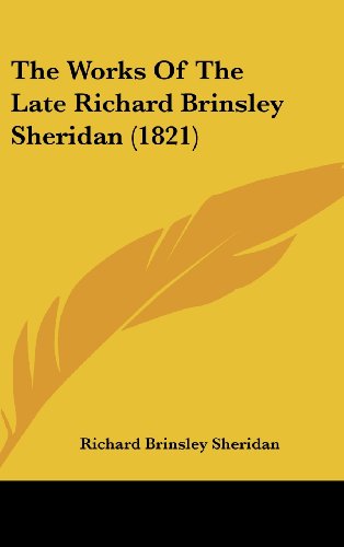 The Works of the Late Richard Brinsley Sheridan (1821) (9781162037325) by Sheridan, Richard Brinsley