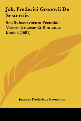 9781162037332: Joh. Frederici Gronovii De Sestertiis: Seu Subsecivorum Pecuniae Veteris Graecae Et Romanae Book 4 (1691) (Latin Edition)