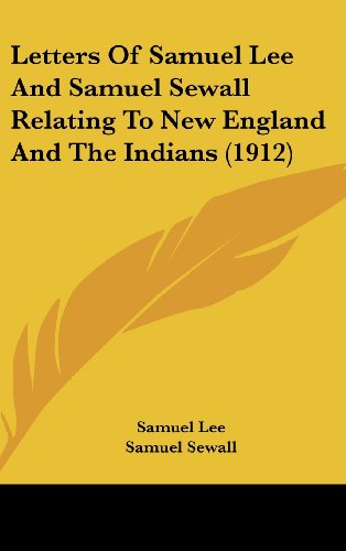 Letters Of Samuel Lee And Samuel Sewall Relating To New England And The Indians (1912) (9781162043418) by Lee, Samuel; Sewall, Samuel