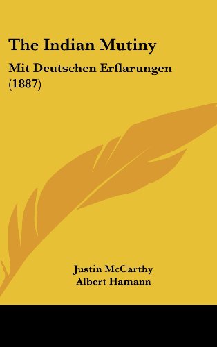 The Indian Mutiny: Mit Deutschen Erflarungen (1887) (9781162049489) by McCarthy, Justin; Hamann, Albert