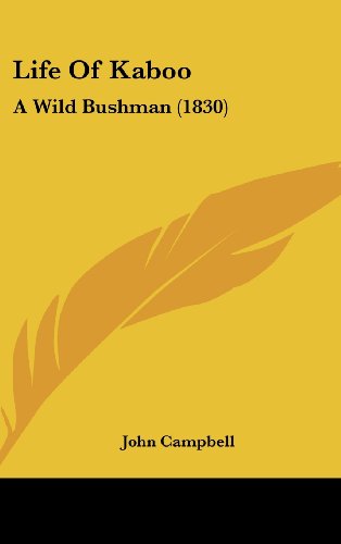 Life of Kaboo: A Wild Bushman (1830) (9781162050249) by Campbell, John
