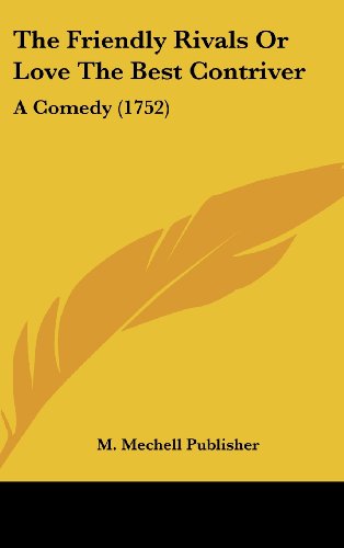 9781162050393: The Friendly Rivals or Love the Best Contriver: A Comedy (1752)