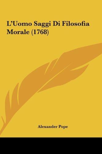 L'Uomo Saggi Di Filosofia Morale (1768) (French Edition) (9781162053318) by Pope, Alexander