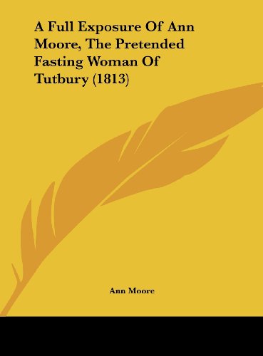 9781162067087: A Full Exposure of Ann Moore, the Pretended Fasting Woman of Tutbury (1813)