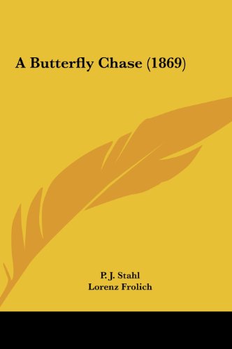 A Butterfly Chase (1869) (9781162076898) by Stahl, P. J.