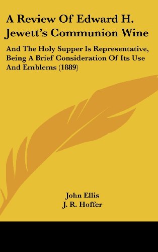 9781162077017: A Review of Edward H. Jewett's Communion Wine: And the Holy Supper Is Representative, Being a Brief Consideration of Its Use and Emblems (1889)
