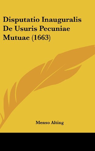 Disputatio Inauguralis de Usuris Pecuniae Mutuae (1663) (Hardback) - Menso Alting