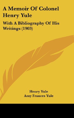 A Memoir Of Colonel Henry Yule: With A Bibliography Of His Writings (1903) (9781162080345) by Yule, Henry; Yule, Amy Frances