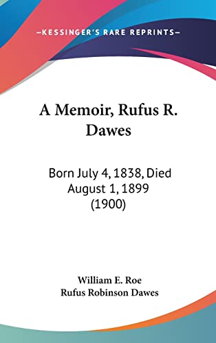 Imagen de archivo de A Memoir, Rufus R. Dawes: Born July 4, 1838, Died August 1, 1899 (1900) a la venta por California Books