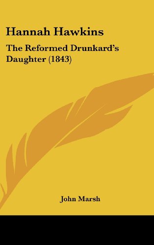 Hannah Hawkins: The Reformed Drunkard's Daughter (1843) (9781162085401) by Marsh, John