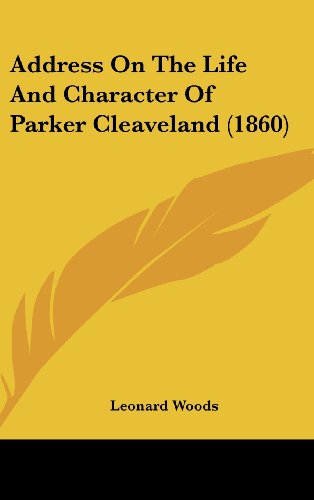 Address on the Life and Character of Parker Cleaveland (1860) (9781162087016) by Woods, Leonard