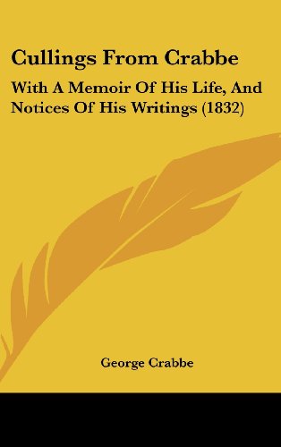 Cullings from Crabbe: With a Memoir of His Life, and Notices of His Writings (1832) (9781162088631) by Crabbe, George