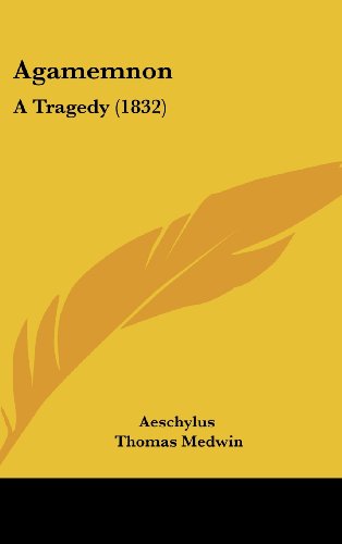 Agamemnon: A Tragedy (1832) (9781162091044) by Aeschylus