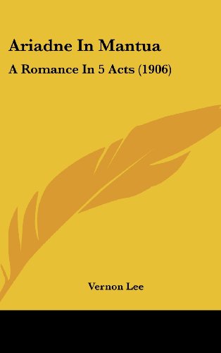 Ariadne In Mantua: A Romance In 5 Acts (1906) (9781162092812) by Lee, Vernon
