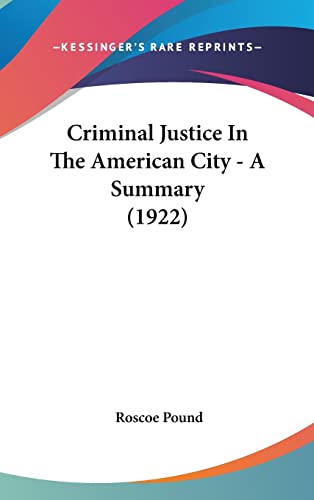Criminal Justice In The American City - A Summary (1922) (9781162092898) by Pound, Roscoe
