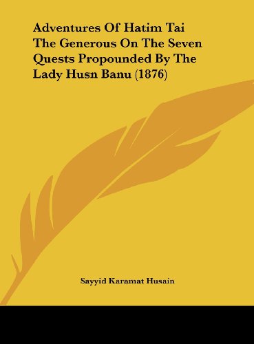 9781162094366: Adventures Of Hatim Tai The Generous On The Seven Quests Propounded By The Lady Husn Banu (1876)