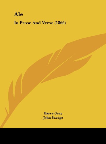 Ale: In Prose and Verse (1866) (9781162094441) by Gray, Barry; Savage, John