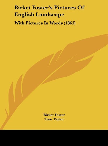 Birket Foster's Pictures of English Landscape: With Pictures in Words (1863) (9781162094472) by Taylor, Tom