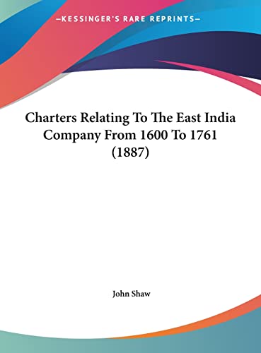 Charters Relating To The East India Company From 1600 To 1761 (1887) (9781162096575) by Shaw, John