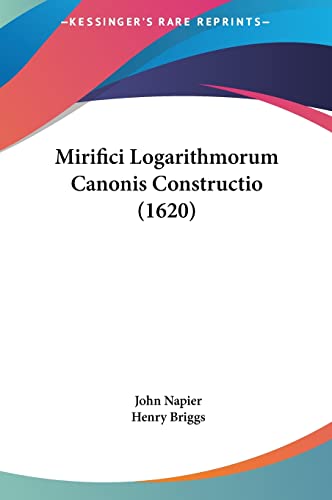 Mirifici Logarithmorum Canonis Constructio (1620) (English and Latin Edition) (9781162114064) by Napier, John