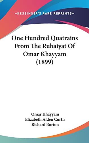 One Hundred Quatrains From The Rubaiyat Of Omar Khayyam (1899) (9781162114927) by Khayyam, Omar; Curtis, Elizabeth Alden