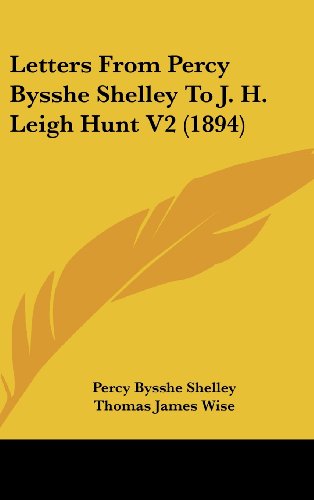 Letters From Percy Bysshe Shelley To J. H. Leigh Hunt V2 (1894) (9781162116570) by Shelley, Percy Bysshe