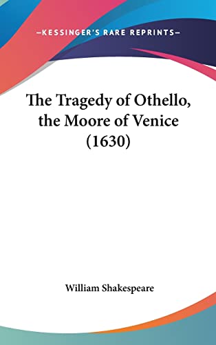 The Tragedy Of Othello, The Moore Of Venice (1630) - William Shakespeare