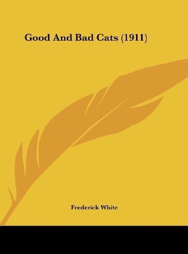 9781162120898: Good And Bad Cats (1911)