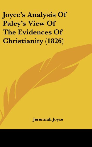 Joyce's Analysis of Paley's View of the Evidences of Christianity (1826) (9781162121116) by Joyce, Jeremiah