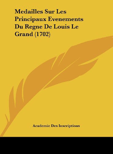 9781162124933: Medailles Sur Les Principaux Evenements Du Regne de Louis Le Grand (1702)
