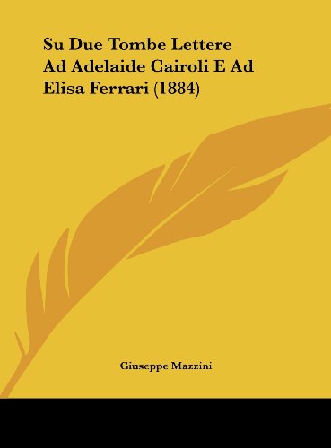 9781162127392: Su Due Tombe Lettere Ad Adelaide Cairoli E Ad Elisa Ferrari (1884)