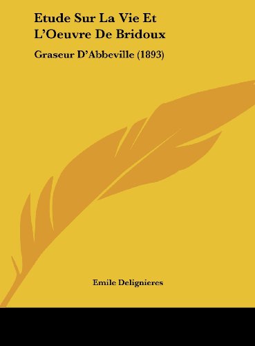 9781162129532: Etude Sur La Vie Et L'Oeuvre de Bridoux: Graseur D'Abbeville (1893)