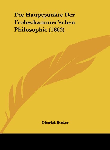 Die Hauptpunkte Der Frohschammer'schen Philosophie (1863)