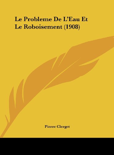 9781162131023: Le Probleme de L'Eau Et Le Roboisement (1908)