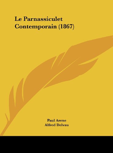 Le Parnassiculet Contemporain (1867) (French Edition) (9781162134857) by Arene, Paul; Delvau, Alfred