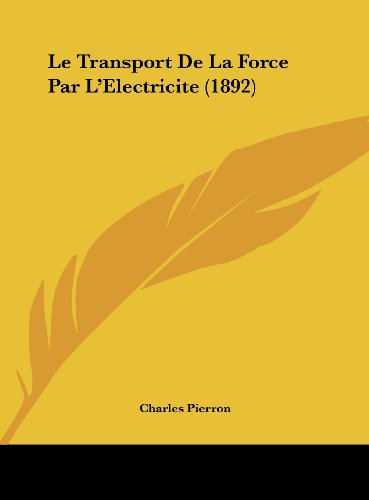 9781162137605: Le Transport De La Force Par L'Electricite (1892) (French Edition)