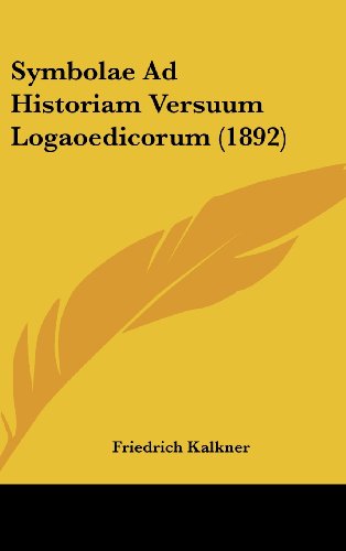 Symbolae Ad Historiam Versuum Logaoedicorum (1892) - Friedrich Kalkner