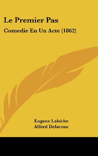 Le Premier Pas: Comedie En Un Acte (1862) (French Edition) (9781162150437) by Labiche, Eugene; Delacour, Alfred