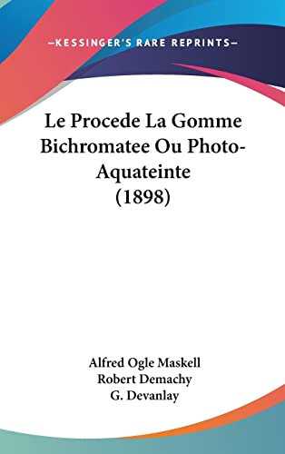 Imagen de archivo de Le Procede La Gomme Bichromatee Ou Photo-Aquateinte (1898) (French Edition) a la venta por GF Books, Inc.